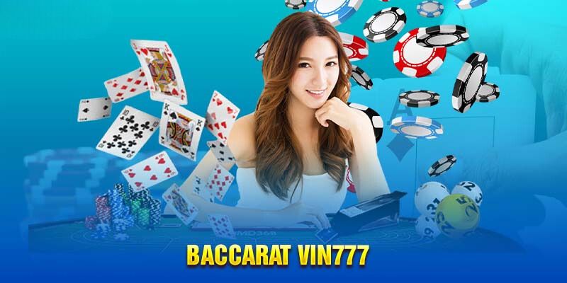 Baccarat VIN777 - Trò Chơi Cá Cược Đỉnh Nhất Thị Trường 2024